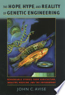 The hope, hype & reality of genetic engineering remarkable stories from agriculture, industry, medicine, and the environment /