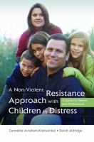 A Non-Violent Resistance Approach with Children in Distress : A Guide for Parents and Professionals.