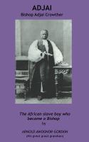 Adjai : the African slave boy who became a bishop : a personal mémoir /