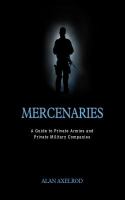 Mercenaries a guide to private armies and private military companies /