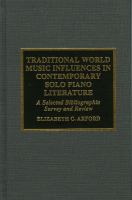 Traditional world music influences in contemporary solo piano literature : a selected bibliographic survey and review /