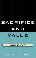 Sacrifice and Value : A Kantian Interpretation.