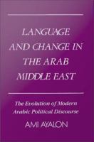 Language and change in the Arab Middle East the evolution of modern political discourse /