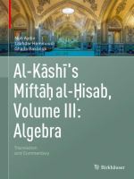 Al-Kashi's Miftah al-Hisab, Volume III: Algebra Translation and Commentary /