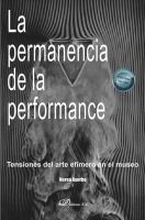 La Permanencia de la Performance Tensiones Del Arte Efímero en el Museo.