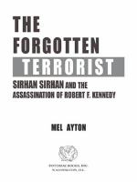 The forgotten terrorist : Sirhan Sirhan and the assassination of Robert F. Kennedy /