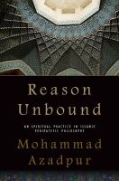 Reason Unbound : On Spiritual Practice in Islamic Peripatetic Philosophy.