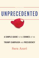 Unprecedented : a simple guide to the crimes of the Trump campaign and presidency /