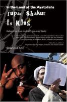 In the land of the Ayatollahs Tupac Shakur is king : reflections from Iran and the Arab world /