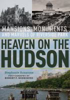 Heaven on the Hudson : mansions, monuments, and marvels of Riverside Park /