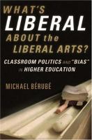 What's liberal about the liberal arts? : classroom politics and "bias" in higher education /