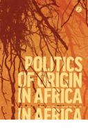 Politics of origin in Africa autochthony, citizenship and conflict /