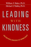 Leading with Kindness : How Good People Consistently Get Superior Results.