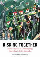 Risking together : how finance is dominating everyday life in Australia /