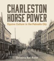 Charleston Horse Power : Equine Culture in the Palmetto City.