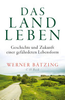 Das Landleben : Geschichte und Zukunft einer gefährdeten Lebensform /