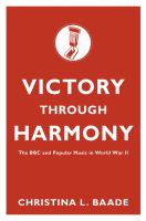 Victory Through Harmony C : The BBC and Popular Music in World War II.