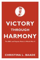 Victory through harmony the BBC and popular music in World War II /