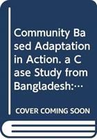 Community based adaptation in action : a case study from Bangladesh : project summary report (phase 1), Improved adaptive capacity to climate change for sustainable livelihoods in the agriculture sector /