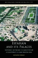 Isfahan and its palaces : statecraft, Shi'ism and the architecture of conviviality in early modern Iran /