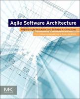 Agile Software Architecture : Aligning Agile Processes and Software Architectures.