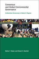 Consensus and global environment governance : deliberative democracy in nature's regime /