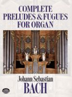 Complete preludes and fugues : for organ /