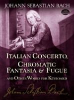 Italian concerto, Chromatic fantasia and fugue, and other works for keyboard : from the Bach-Gesellschaft edition /