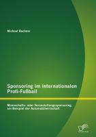 Sponsoring im internationalen Profi-Fußball : Mannschafts- oder Veranstaltungssponsoring am Beispiel der Automobilwirtschaft.