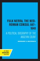 Fulk Nerra, the neo-Roman consul, 987-1040 : a political biography of the Angevin count /