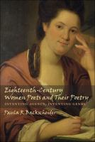 Eighteenth-century women poets and their poetry : inventing agency, inventing genre /