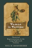 Women in wartime : theatrical representations in the long eighteenth century /