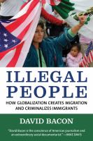 Illegal people how globalization creates migration and criminalizes immigrants /