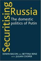 Securitising Russia : The Domestic Politics of Vladimir Putin.