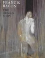 Francis Bacon : the human body /