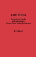 Life lines : community, family, and assimilation among Asian Indian immigrants /