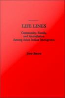 Life Lines : Community, Family, and Assimilation among Asian Indian Immigrants.