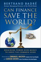 Can Finance Save the World? : Regaining Power over Money to Serve the Common Good.