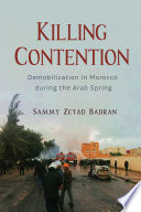 Killing contention : demobilization in Morocco during the Arab Spring /