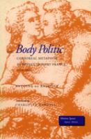 The body politic : corporeal metaphor in revolutionary France, 1770-1800 /