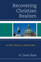 Recovering Christian realism just war theory as a political ethic /