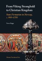 From Viking Stronghold to Christian Kingdom : State Formation in Norway, c. 900-1350.