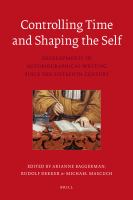 Controlling Time and Shaping the Self : Developments in Auto­biographical Writing since the Sixteenth Century.