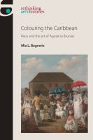 Colouring the Caribbean : race and theart of Agostino Brunias /