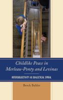 Childlike peace in Merleau-Ponty and Levinas intersubjectivity as dialectical spiral /