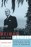 Weimar on the Pacific : German exile culture in Los Angeles and the crisis of modernism /