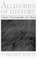 Allegories of history : literary historiography after Hegel /