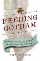 Feeding Gotham : the political economy and geography of food in New York City, 1790-1860 /