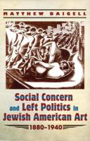 Social Concern and Left Politics in Jewish American Art : 1880-1940.