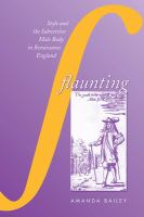 Flaunting : style and the subversive male body in Renaissance England /